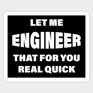 Let me Engineer that for you real quick Sticker